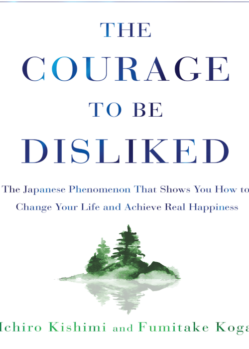 The Courage to Be Disliked